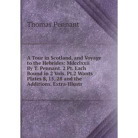 

Книга A Tour in Scotland and Voyage to the Hebrides: Mdcclxxii By T. Pennant. 2 Pt. Each Bound in 2 Vols. Pt.2 Wants Plates 8, 15, 28 and the Addition