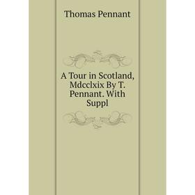 

Книга A Tour in Scotland, Mdcclxix By T. Pennant. With Suppl