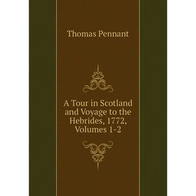 

Книга A Tour in Scotland and Voyage to the Hebrides, 1772, Volumes 1-2