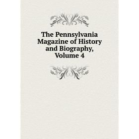 

Книга The Pennsylvania Magazine of History and Biography, Volume 4