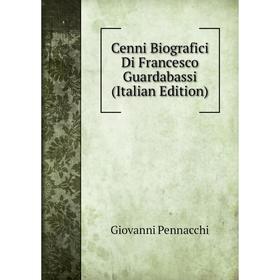 

Книга Cenni Biografici Di Francesco Guardabassi (Italian Edition)