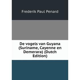 

Книга De vogels van Guyana (Suriname, Cayenne en Demerara) (Dutch Edition)