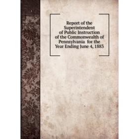 

Книга Report of the Superintendent of Public Instruction of the Commonwealth of Pennsylvania for the Year Ending June 4, 1883