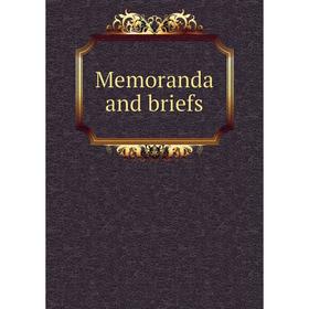 

Книга Memoranda and briefs