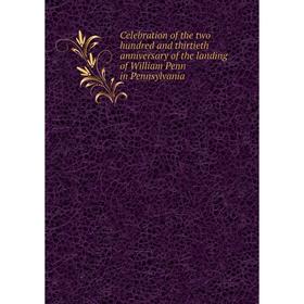 

Книга Celebration of the two hundred and thirtieth anniversary of the landing of William Penn in Pennsylvania
