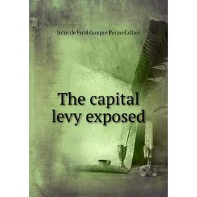 

Книга The capital levy exposed