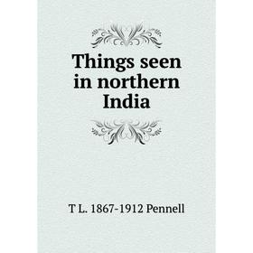 

Книга Things seen in northern India