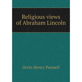 

Книга Religious views of Abraham Lincoln