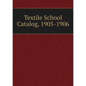 

Книга Textile School Catalog, 1905-1906