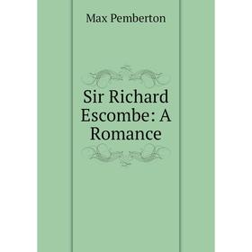 

Книга Sir Richard Escombe: A Romance