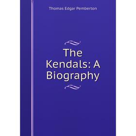 

Книга The Kendals: A Biography