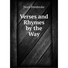 

Книга Verses and Rhymes by the Way