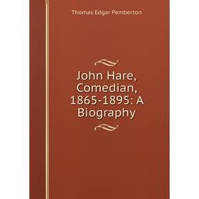 

Книга John Hare, Comedian, 1865-1895: A Biography