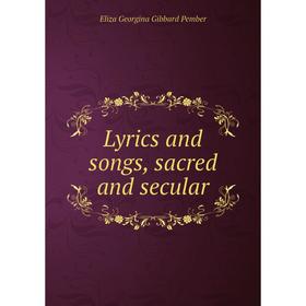 

Книга Lyrics and songs, sacred and secular