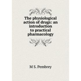 

Книга The physiological action of drugs: an introduction to practical pharmacology