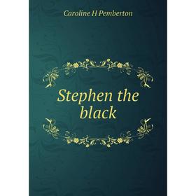 

Книга Stephen the black