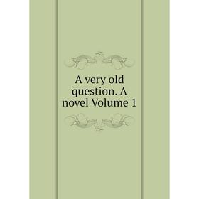 

Книга A very old question. A novel Volume 1