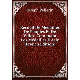 

Книга Recueil De Médailles De Peuples Et De Villes: Contenant Les Médailles D'Asie (French Edition)