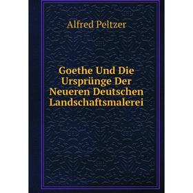 

Книга Goethe Und Die Ursprünge Der Neueren Deutschen Landschaftsmalerei