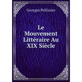 

Книга Le Mouvement Littéraire Au XIX Siècle