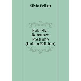 

Книга Rafaella: Romanzo Postumo (Italian Edition)