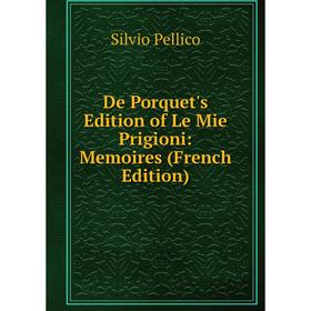 

Книга De Porquet's Edition of Le Mie Prigioni: Memoires (French Edition)