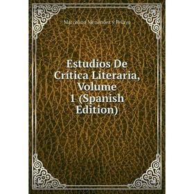 

Книга Estudios De Crítica Literaria, Volume 1 (Spanish Edition)