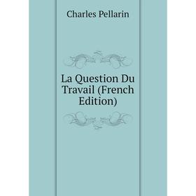 

Книга La Question Du Travail
