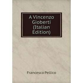 

Книга A Vincenzo Gioberti (Italian Edition)