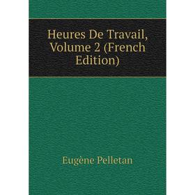 

Книга Heures De Travail, Volume 2 (French Edition)
