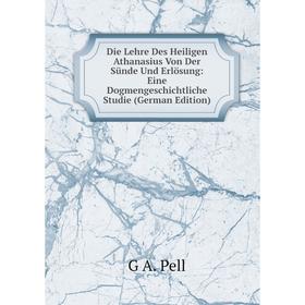 

Книга Die Lehre Des Heiligen Athanasius Von Der Sünde Und Erlösung: Eine Dogmengeschichtliche Studie (German Edition)