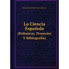 

Книга La Ciencia Española (Polémicas, Proyectos Y Bibliografía)