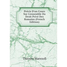

Книга Précis D'un Cours Sur L'ensemble Du Droit Privé Des Romains (French Edition)