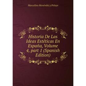 

Книга Historia De Las Ideas Estéticas En España, Volume 4, part 1 (Spanish Edition)