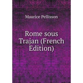 

Книга Rome sous Trajan (French Edition)
