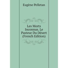 

Книга Les Morts Inconnus Le Pasteur Du Désert