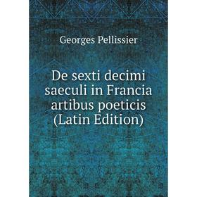 

Книга De sexti decimi saeculi in Francia artibus poeticis (Latin Edition)