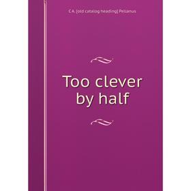 

Книга Too clever by half