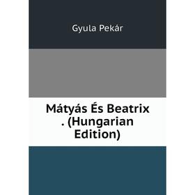 

Книга Mátyás És Beatrix (Hungarian Edition)