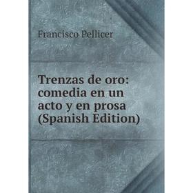 

Книга Trenzas de oro: comedia en un acto y en prosa (Spanish Edition)