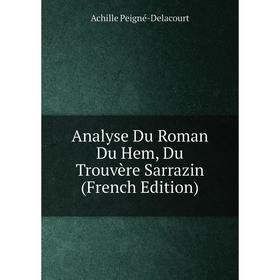 

Книга Analyse Du Roman Du Hem, Du Trouvère Sarrazin (French Edition)