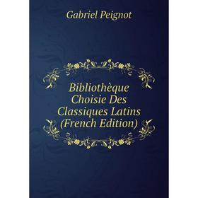 

Книга Bibliothèque Choisie Des Classiques Latins (French Edition)
