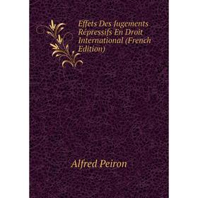 

Книга Effets Des Jugements Répressifs En Droit International (French Edition)