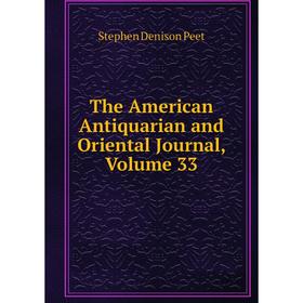 

Книга The American Antiquarian and Oriental Journal, Volume 33