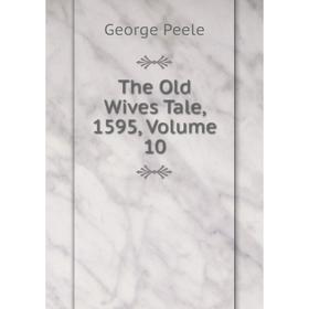 

Книга The Old Wives Tale, 1595, Volume 10