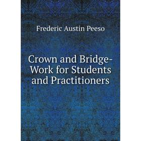 

Книга Crown and Bridge-Work for Students and Practitioners