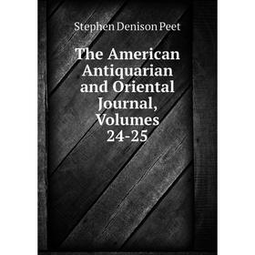 

Книга The American Antiquarian and Oriental Journal, Volumes 24-25
