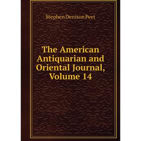

Книга The American Antiquarian and Oriental Journal, Volume 14