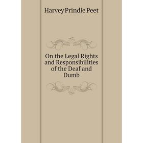 

Книга On the Legal Rights and Responsibilities of the Deaf and Dumb