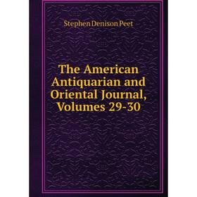 

Книга The American Antiquarian and Oriental Journal, Volumes 29-30